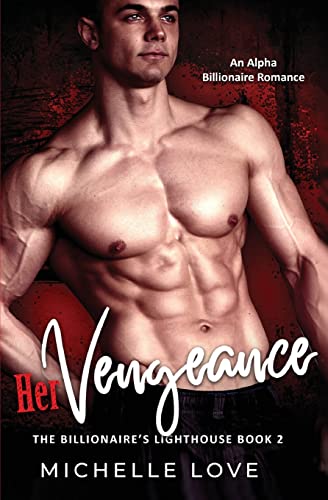 Her Vengeance: An Alpha Billionaire Romance (Billionaire's Lighthouse)
