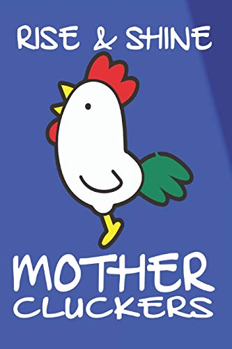 Rise And Shine Mother Cluckers: Funny Chicken Gift Composition Notebook Jotter 6" x 9" 100 Lined Blank Pages