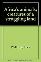 Africa's Animals: Creatures of a Struggling Land. 0399203494 Book Cover