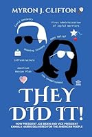 They Did It!: How President Joe Biden and Vice President Kamala Harris Delivered for the American People B0D8SXBFKS Book Cover