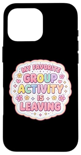 My Favorite Group Activity Is Leaving Funny ���f�B�[�X �ԕ� �X�}�z�P�[�X iPhone 16 Pro Max �p