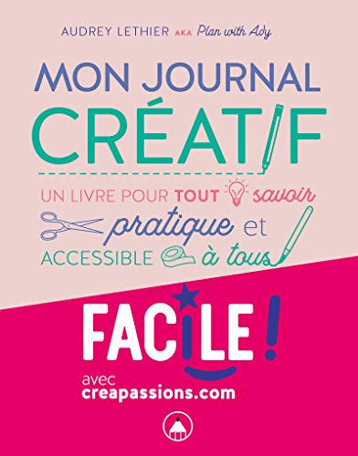 Mon journal créatif - Un livre pour tout savoir pratique et accessible à tous