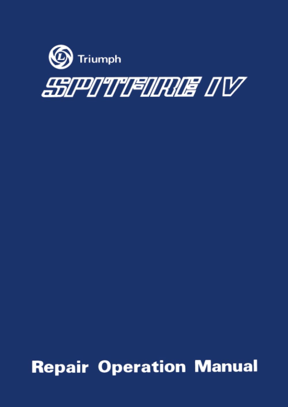 Triumph Spitfire IV Repair Operation Manual: Publication No. 545254 (Triumph Workshop Manual: Spitfire Mk4)