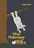 Filius Fledermaus - DAS Fledermausbuch - Halloween - Fledermaus, Fledermausstation, Sauerland, Vampir, Außenseiter: Bilderbuch - Melanie Thiel 