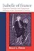 Isabelle of France: Capetian Sanctity and Franciscan Identity in the Thirteenth Century (ND Texts Medieval Culture)