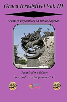 Paperback Graça Irresistível Vol. III: Sermões Expositivos da Bíblia Sagrada. [Portuguese] Book
