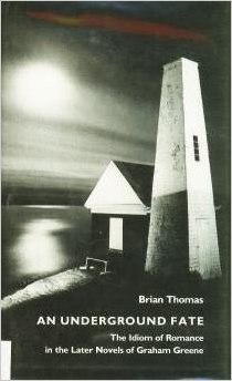 An Underground Fate: The Idiom of Romance in the Later Novels of Graham Greene