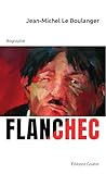  Flanchec 1881-1944 Ni Dieu, ni Maître ? : Ou l\'étrange parcours d\'un insoumis