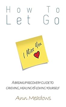 Paperback How to let go - A breakup recovery guide to grieving, healing & loving yourself Book