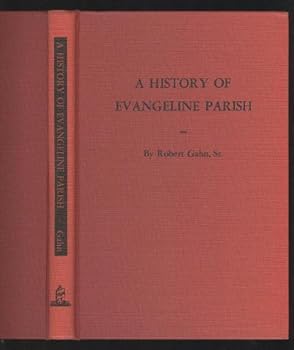 Unknown Binding A History of Evangeline Parish (Its Land, Its Men and Its Women Who Made it a Beautiful Place to Live) Book