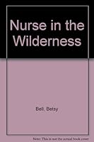 Nurse in the Wilderness 9993803618 Book Cover