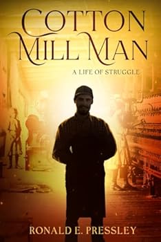 Paperback COTTON MILL MAN: A Life of Struggle (Tales of 20th century Working-class Men) Book