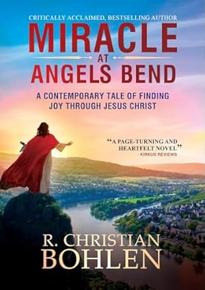 Miracle at Angels Bend: A Contemporary Tale of Finding Joy through Jesus Christ