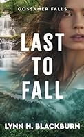 Last to Fall (Gossamer Falls, 3) 1420534378 Book Cover