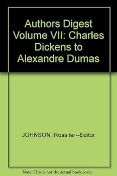 Authors Digest Volume VII : Charles Dickens to Alexandre Dumas