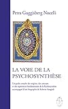  La voie de la Psychosynthèse: Un guide complet des origines, des concepts et des expériences fondamentales de la Psychosynthèse accompagné d’une biographie de Roberto Assagioli