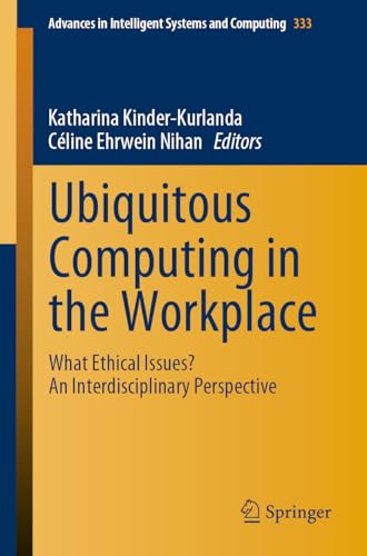 Ubiquitous Computing in the Workplace: What Ethical Issues? An Interdisciplinary Perspective (Advances in Intelligent Systems and Computing, 333)