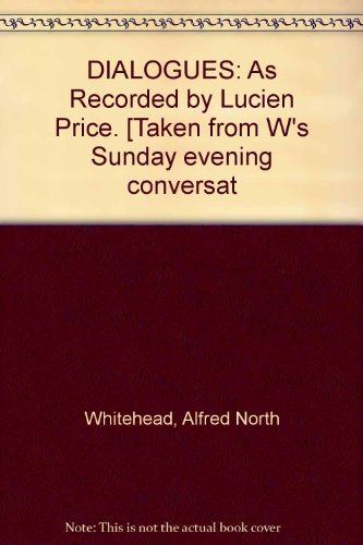 DIALOGUES: As Recorded by Lucien Price. [Taken ... B002K4XF3I Book Cover