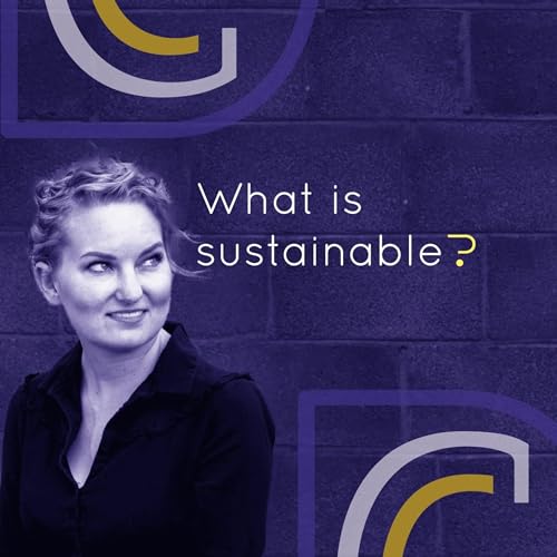 Episode 2 What Is Sustainable?