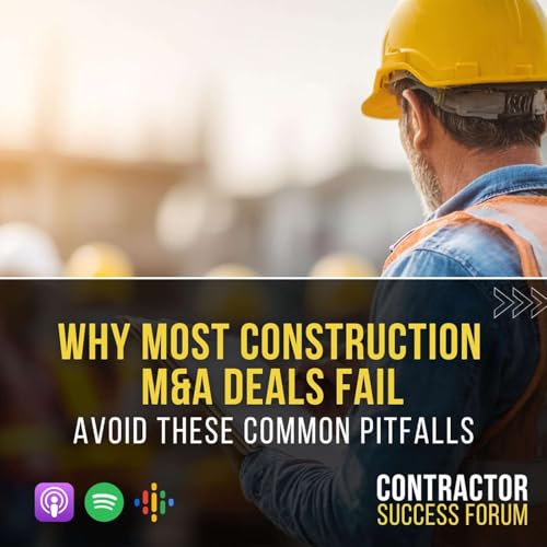 Why Most Construction M&A Deals Fail: Avoid These Common Pitfalls Podcast Por  arte de portada