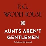 Aunts Aren’t Gentlemen: The Jeeves and Wooster Series