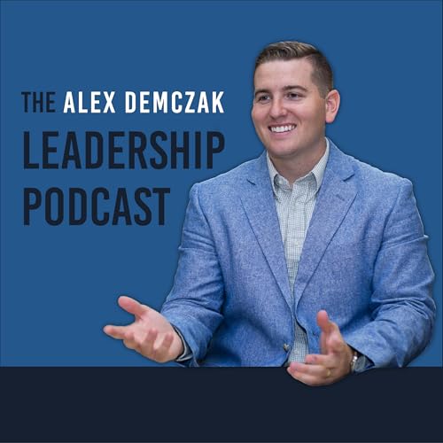 The Alex Demczak Leadership Podcast
