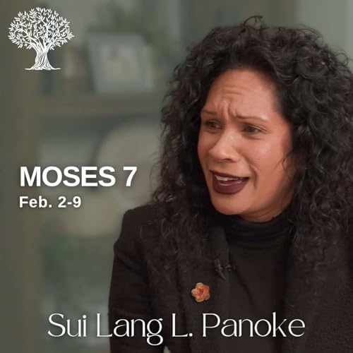 Moses 7 | Dr. Barbara Morgan Gardner & Sui Lang L. Panoke | Feb. 2-8