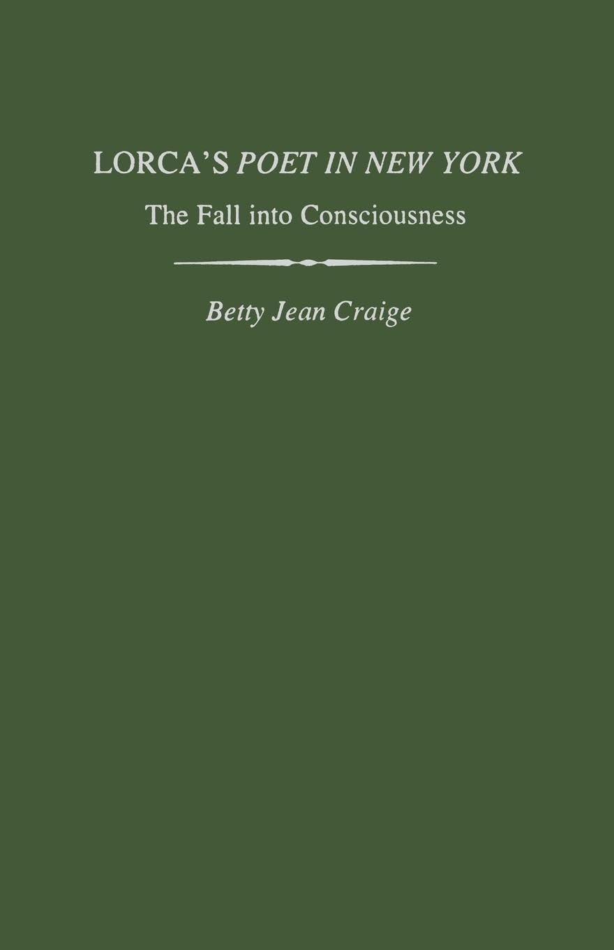 Lorca's Poet in New York: The Fall into Consciousness (Studies In Romance Languages)