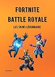  Fortnite Battle Royale - Les Skins Légendaire (French Edition)