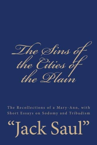 The Sins of the Cities of the Plain: The Recollections of a Mary-Ann, with Short Essays on Sodomy and Tribadism Paperback – 18 Jan. 2017