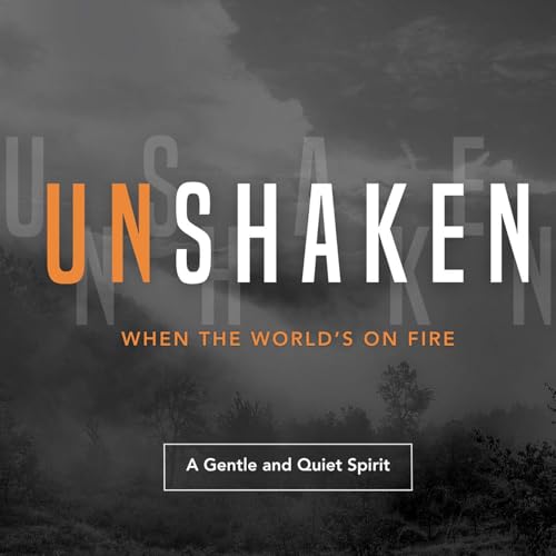 10:45am Unshaken: A Gentle & Quiet Strength