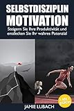 SELBSTDISZIPLIN | MOTIVATION: Steigern Sie Ihre Produktivität und entdecken Sie Ihr wahres Potenzia