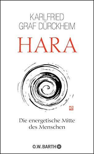 Hara: Die energetische Mitte des Menschen Hara: Die energetische Mitte des Menschen