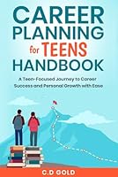 Career Planning for Teens Handbook: A Teen-Focused Journey to Career Success and Personal Growth with Ease. B0D8SMXJKZ Book Cover