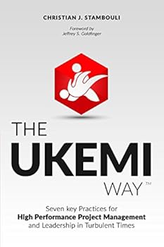The Ukemi Way: Seven Key Practices for High Performance Project Management and Leadership in Turbulent Times