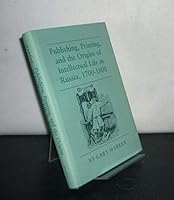 Publishing, Printing, and the Origins of Intellectual Life in Russia, 1700-1800 069105441X Book Cover