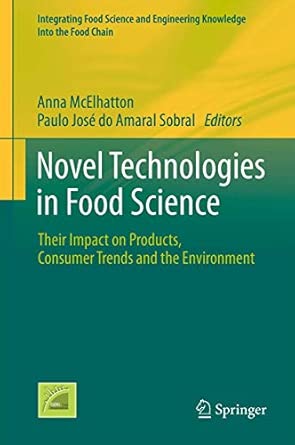 Novel Technologies in Food Science: Their Impact on Products, Consumer Trends and the Environment: 7 2012th Edition book cover