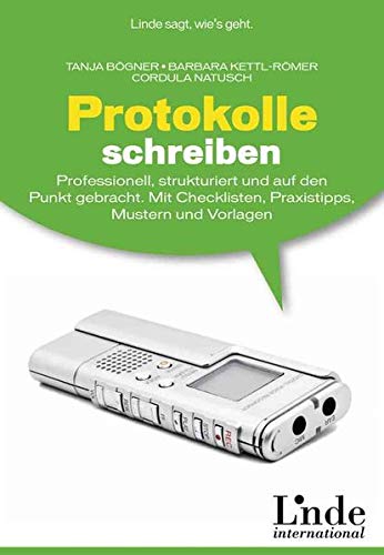 Protokolle schreiben: Professionell, strukturiert und auf den Punkt gebracht. Mit Checklisten, Praxi Protokolle schreiben: Professionell, strukturiert und auf den Punkt gebracht. Mit Checklisten, Praxi
