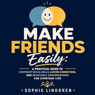 Make Friends Easily: A Practical Guide to Confident Social Skills, Lasting Connections, and Enjoyable Conversations for Every