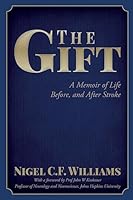 The Gift: A Memoir of Life Before, and After Stroke 1511416203 Book Cover
