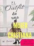 El Outfit de una Mujer Cristiana: Así como me veo, me siento (Spanish Edition)