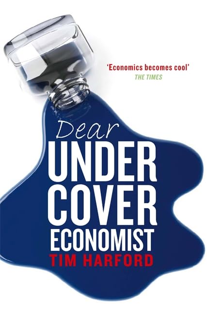 Dear Undercover Economist: The Very Best Letters from the "Dear Economist" Column