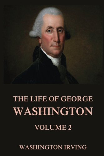 The Life Of George Washington, Vol. 2 384967309X Book Cover
