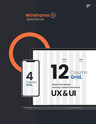 UX/UI Responsible Design Desktop and Mobile Wireframe Sketchbook: 12 Column Grid User Interface & User Experience Wireframe Prototype Sketchbook ... Designers & Developers. (Designers Zone)