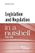 Legislation and Regulation in a Nutshell (Nutshells)