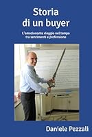 Storia Di un Buyer : L'emozionante Viaggio Nel Tempo Tra Sentimenti e Professione 1709447559 Book Cover