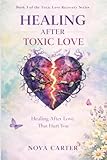  Healing After Toxic Love: Healing After Love That Hurt You (A Guide to Reclaiming Your Self-Worth and Inner Peace)