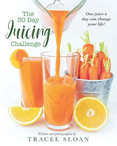 The 30 Day Juicing Challenge: One Juice A Day Can Change Your Life!