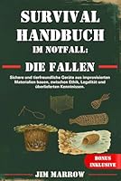 Survival Handbuch im Notfall: Die Fallen: Sichere und tierfreundliche Geräte aus improvisierten Materialien bauen, zwischen Ethik, Legalität und überlieferten Kenntnissen. (German Edition) B0F5M13LPX Book Cover