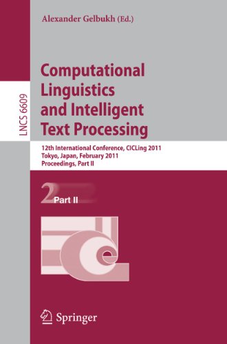 Computational Linguistics and Intelligent Text Processing: 12th International Conference, CICLing 2011, Tokyo, Japan, February 20-26, 2011. ... II (Lecture Notes in Computer Science, 6609)